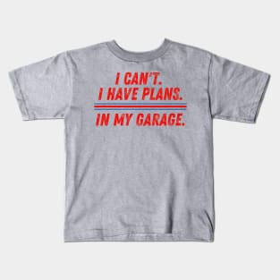 I Can't I Have Plans in My Garage Mechanic Kids T-Shirt